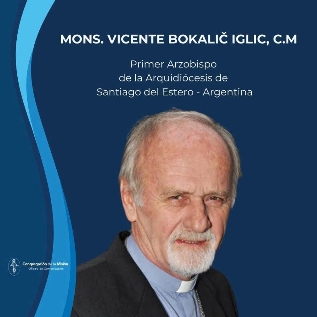 MONS. VICENTE BOKALIČ IGLIC, C.M Primer Arzobispo de la Arquidiócesis de Santiago del Estero - Argentina